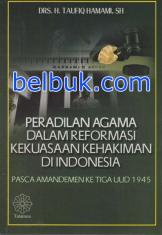 Peradilan Agama dalam Reformasi Kekuasaan Kehakiman di Indonesia: Pasca Amandemen Ketiga UUD 1945